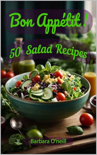 Bon Appetit! 50 Salad Recipes: 50 Salad Recipes | Fresh, Healthy & Easy Salads for Every Day (Quick & Healthy Vegetarian Meals)