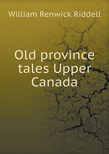 Old province tales Upper Canada 5519462984 Book Cover
