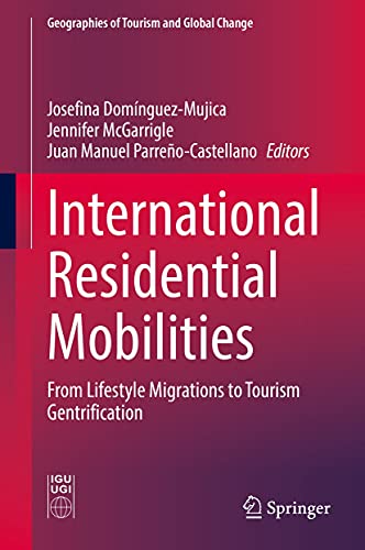 Book cover of International Residential Mobilities: From Lifestyle Migrations to Tourism Gentrification (Geographies of Tourism and Global Change) (English Edition)