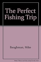 The Perfect Fishing Trip 0136569765 Book Cover