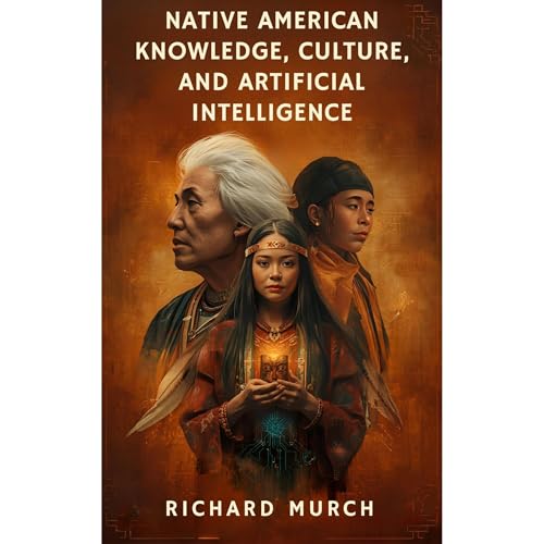 Native American Knowledge, Culture, and Artificial Intelligence Audiolibro Por Richard Murch arte de portada
