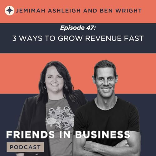 Episode 47: 3 Ways to Grow Revenue FAST