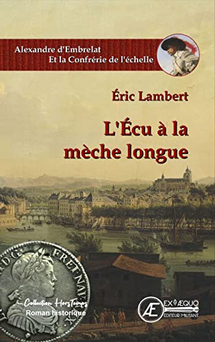 LÉcu à la mèche longue: La Confrérie de lEchelle (French Edition)