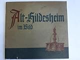 Alt-Hildesheim im Bild. Eine Sammlung alter Hildesheimer Stadtbilder
