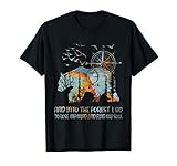 and into the forest i go to lose my mind and find my soul T-Shirt