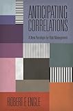 Anticipating Correlations: A New Paradigm for Risk Management (The Econometric and Tinbergen Institutes Lectures)