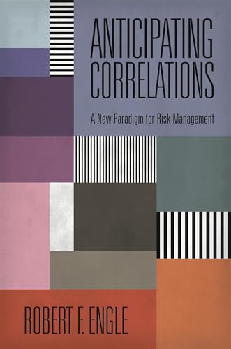 Anticipating Correlations: A New Paradigm for Risk Management (The Econometric and Tinbergen Institutes Lectures)