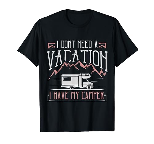 autocaravana RV Camping Camper No necesito unas vacaciones Camiseta