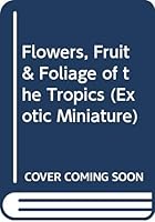 Flowers Fruit and Foliage 981003833X Book Cover