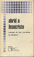 Abrid a Jesucristo. Mensaje de San Luis-María de Montfort 8422009153 Book Cover