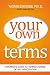Your Own Terms: A Woman's Guide to Taking Charge of Any Negotiation