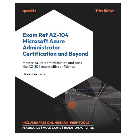 Exam Ref AZ-104 Microsoft Azure Administrator Certification and Beyond: Master Azure administration and pass the AZ-104 exam with confidence