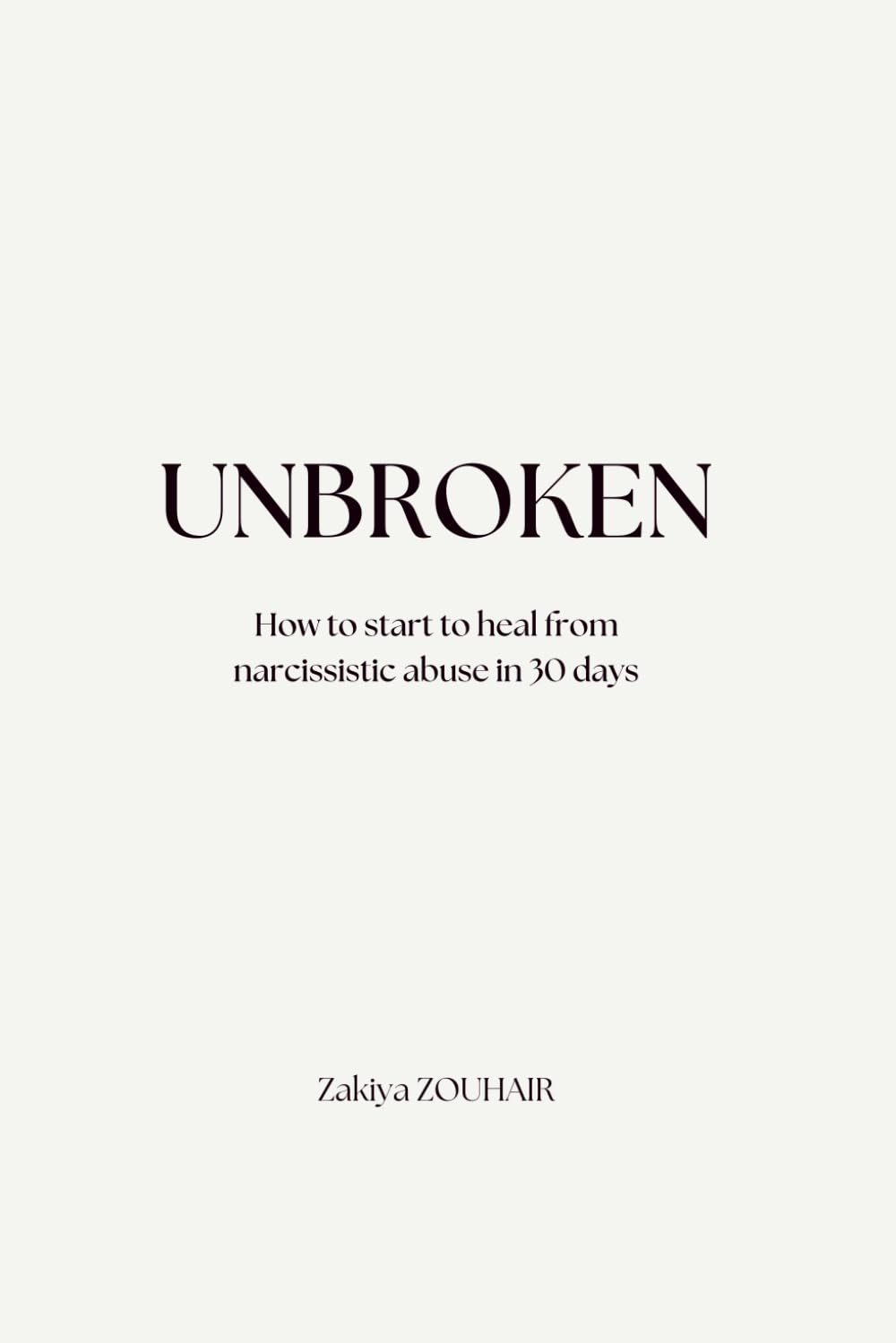 UNBROKEN: How to start to heal from narcissistic abuse in 30 days