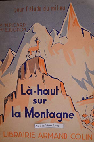 Là-haut sur la montagne Pour l'étude du milieu Librairie Armand Colin 1962