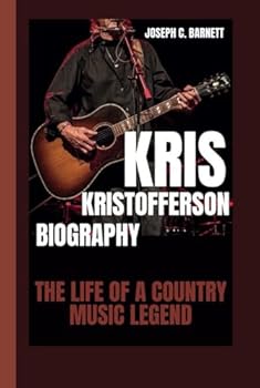 KRIS KRISTOFFERSON BIOGRAPHY: The Life of a Country Music Legend