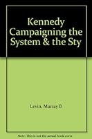 Kennedy Campaigning the System & the Sty B001OZZVT0 Book Cover