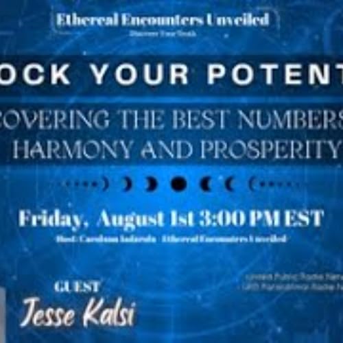 Ethereal Encounters Unveiled -Unlock Your Potential_Best Numbers for Harmony,Prosperity-Jesse Kalsi Podcast Por arte de portada