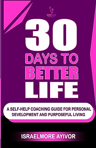 30 Days To Better Life (A Self-Help Coaching Guide)