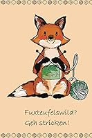 Fuxteufelswild? Geh Stricken! : Notizbuch F?r Strickprojekte 1675526583 Book Cover