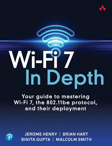 Wi-Fi 7 In Depth: Your guide to mastering Wi-Fi 7, the 802.11be protocol, and their deployment (Networking Technology) (English Edition)