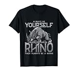Always Be Yourself Unless You Can Be A Rhino Gift T-Shirt Small