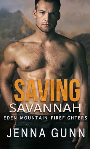 Saving Savannah : A Firefighter Action Romance (Eden Mountain Firefighters)