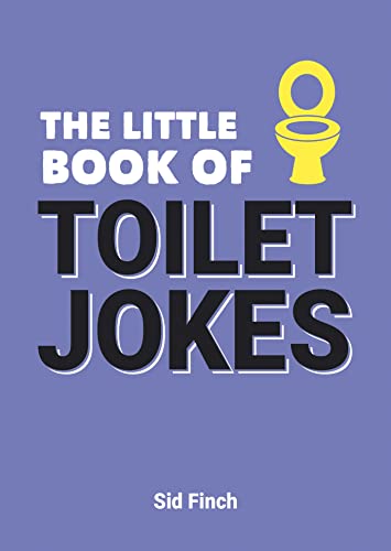 The Little Book of Toilet Jokes: The Ultimate Collection of Crap Jokes, Number One-Liners and Hilarious Cracks