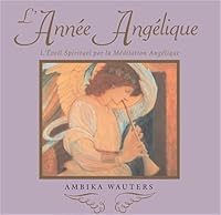 L'année d'Angélique - L'éveil spirituel par la méditation angélique 2912795176 Book Cover