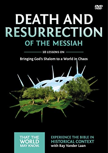Death and Resurrection of the Messiah Video Study: Bringing God's Shalom to a World in Chaos (4) Death and Resurrection of the Messiah Video Study: Bringing God's Shalom to a World in Chaos (4)