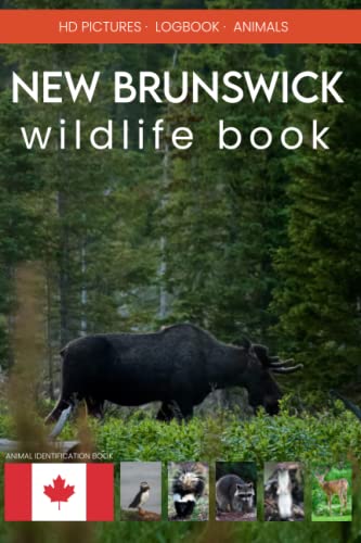 New Brunswick wildlife book. Canadian animal and bird watching, track book.: New Brunswick bird field guide and animal identification book. Great ... animal lovers gifts. Log Book for Canada