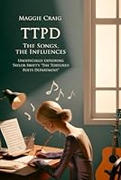 TTPD - The Songs, the Influences: Unofficially exploring Taylor Swift's "The Tortured Poets Department" B0D6VHCJP4 Book Cover