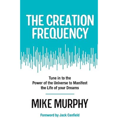 The Creation Frequency: Tune In to the Power of the Universe