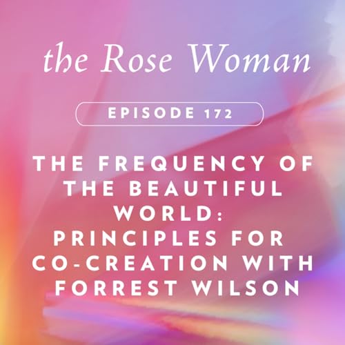 The Frequency of the Beautiful World: Principles for Co-Creation with Forrest Wilson