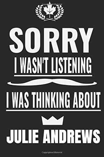 Sorry I wasnâ€™t listening I was thinking about Julie Andrews: Julie Andrews Notebook/Journal,guest book,Happy Birthday,Cute Girls Journal/Notebook,Old ... Gift For Coworker/Bos,Coworker Notebook