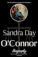 Sandra Day O'Connor Biography: The Life and Career of a Supreme Court Justice B0CPVD4HN5 Book Cover