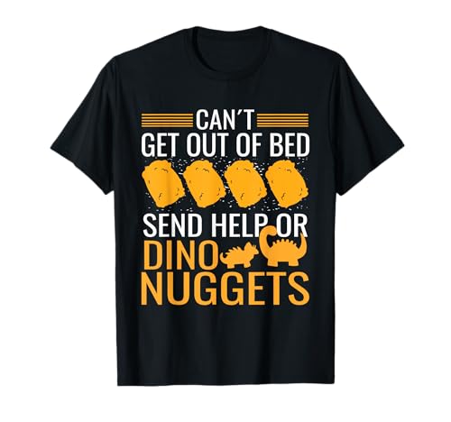 Can´t Get Out Of Bed Dino Nuggets Chicken Nugget Dinosaur Maglietta