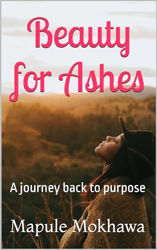 Beauty for Ashes: A journey back to purpose