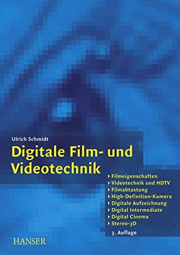 Digitale Film- und Videotechnik: Filmeigenschaften, Videotechnik und HDTV, Filmabtastung, High-Defin Digitale Film- und Videotechnik: Filmeigenschaften, Videotechnik und HDTV, Filmabtastung, High-Defin