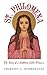 St. Philomena: The Story of a Stubborn Little Princess
