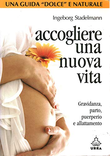 Accogliere una nuova vita. Gravidanza, parto