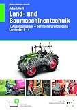Arbeitsheft Land- und Baumaschinentechnik: 1. Ausbildungsjahr - Berufliche Grundbildung - Lernfelder 1 - 4
