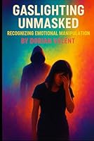 Gaslighting Unmasked: Recognizing Emotional Manipulation (Behind the Mask: Exposing Emotional Manipulation) B0F5W538RL Book Cover