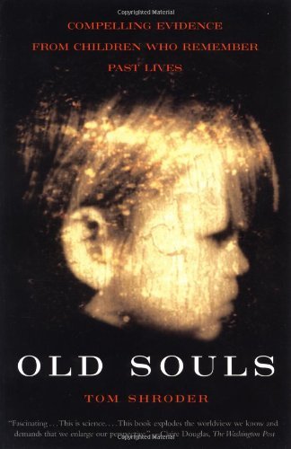 [Old Souls: The Scientific Evidence for Past Lives: Compelling Evidence From Children Who Remember Past Lives] [Tom Shroder] [August, 2001]