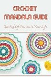  Crochet Mandala Guide: Get Rid Of Tension In Your Life