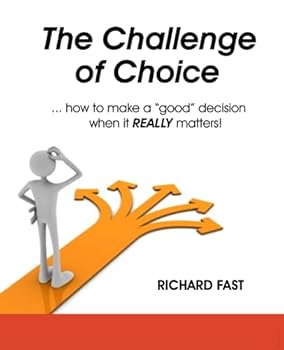 Paperback The Challenge of Choice ... how to make a "good" decision when it REALLY matters! Book