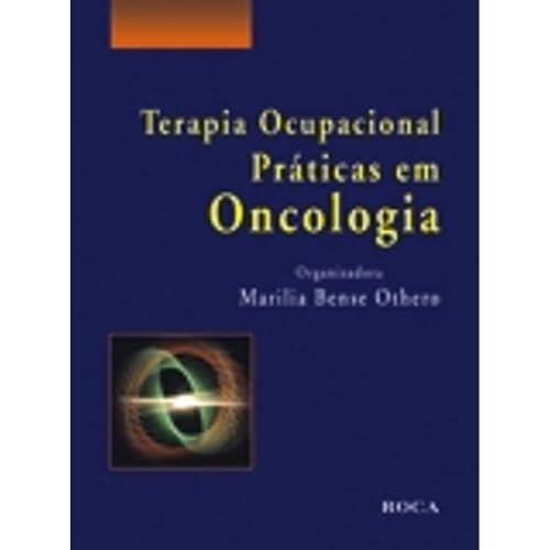 Terapia Ocupacional - Praticas em Oncologia: Práticas em Oncologia