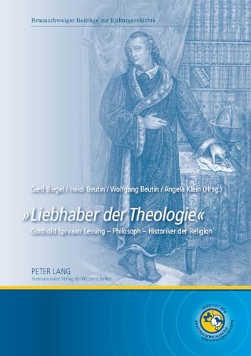 «Liebhaber der Theologie»: Gotthold Ephraim Lessing – Philosoph – Historiker der Religion (Braunschweiger Beiträge zur Kulturgeschichte) (German Edition)