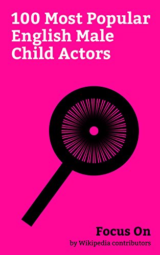 Focus On: 100 Most Popular English Male Child Actors: Charlie Chaplin, Daniel Radcliffe, Christian Bale, Tom Holland (actor), Aaron Taylor-Johnson, Phil ... Hoult, Freddie Highmore, Jamie Bell, etc.