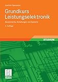  Grundkurs Leistungselektronik: Bauelemente, Schaltungen und Systeme