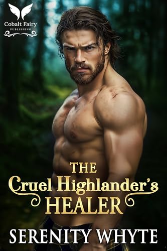The Cruel Highlander’s Healer: A Medieval Historical Romance Novel (Highlanders' Feisty Brides Book 1)